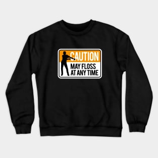 Caution may floss at anytime floss like a boss Crewneck Sweatshirt